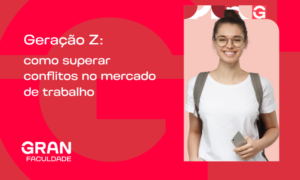 Geração Z: como superar conflitos no mercado de trabalho? Entenda!