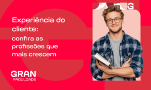 Experiência do cliente: confira as profissões que mais crescem nesta área!