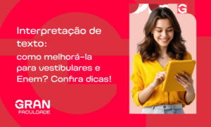 Interpretação de texto: como melhorá-la para vestibulares e Enem? Confira dicas