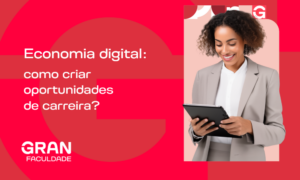 Economia digital: como criar oportunidades de carreira? Aprenda!