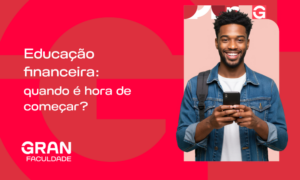 Educação financeira: quando é hora de começar? Entenda!