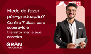 Medo de fazer pós graduação? Confira 7 dicas para superá-lo e transformar a sua carreira