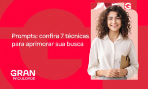 Prompts: confira 7 técnicas para aprimorar sua busca