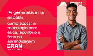 IA generativa na escola: como adotar a tecnologia com ética, equilíbrio e foco na aprendizagem
