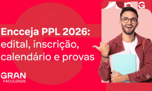 Encceja PPL 2026: edital, inscrição, calendário e provas