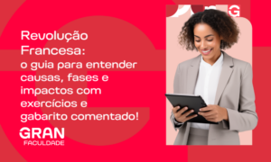 Revolução Francesa: o guia para entender causas, fases e impactos com exercícios e gabarito comentado!