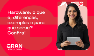 Hardware: o que é, diferenças, exemplos e para que serve? Confira!