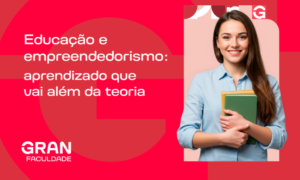Ensino superior e empreendedorismo: entenda essa relação