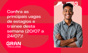 Confira as principais vagas de estágio e trainee desta semana (20/07 a 24/07)