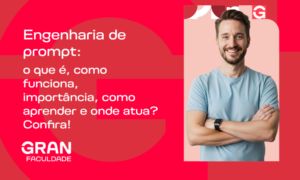 Engenharia de prompt: o que é, como funciona, importância, como aprender e onde atua? Confira!