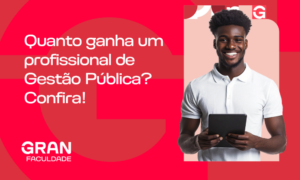 Quanto ganha um profissional de Gestão Pública? Confira!