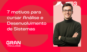 7 motivos para cursar Análise e Desenvolvimento de Sistemas