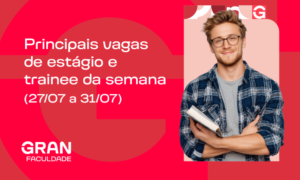 Principais vagas de estágio da semana: 27a 31 de julho