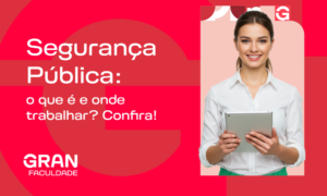 Segurança Pública: guia definitivo sobre a graduação e mercado