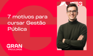 10 motivos para cursar Gestão Pública: vale a pena?