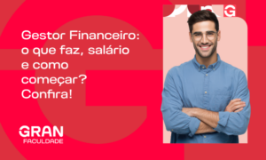 Gestor Financeiro: o que faz, salário e como começar? Confira!