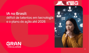 IA no Brasil: déficit de talentos em tecnologia e o plano de ação até 2028