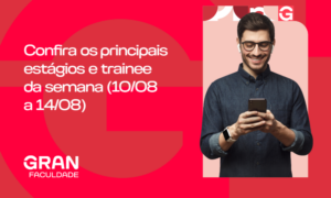 Principais vagas de estágio e trainee da semana: 10 a 14 de agosto