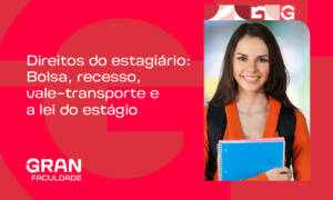 Direitos do estagiário: Bolsa, recesso, vale-transporte e a lei do estágio