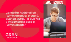 Conselho Regional de Administração: o que é, quando surgiu, o que faz e importância para o Administrador