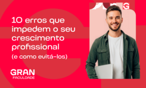 10 erros no trabalho que impedem o crescimento profissional (e como evitá-los)