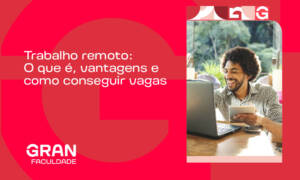 Trabalho remoto: o que é, vantagens e como conseguir vagas