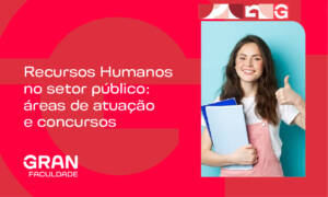 Recursos Humanos no setor público: áreas de atuação e concursos
