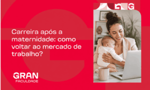 Carreira após a maternidade: como voltar ao mercado de trabalho?
