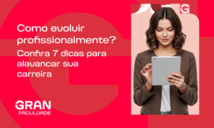 Como evoluir profissionalmente? Confira 7 dicas para alavancar sua carreira