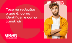 Tese na redação: o que é, como identificar e como construir