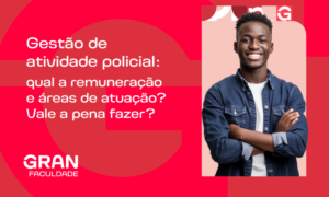 Gestão de atividade policial: qual a remuneração e áreas de atuação? Vale a pena fazer?