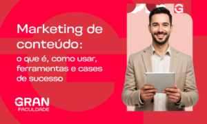 Marketing de conteúdo: o que é, como usar, ferramentas e cases de sucesso