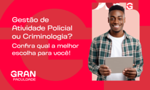 Gestão de Atividade Policial ou Criminologia: Qual a melhor escolha para a sua carreira?