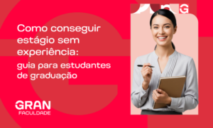 Como conseguir estágio sem experiência: guia para estudantes de graduação