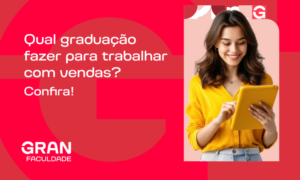 Qual graduação fazer para trabalhar com vendas? Conheça os melhores cursos