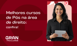 Melhores cursos de pós em Direito: confira as opções da Gran Faculdade