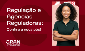 Regulação e Agências Reguladoras: Confira a nova pós!