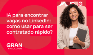IA para encontrar vagas no LinkedIn: como usar para ser contratado rápido?