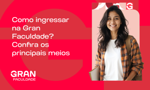 Como ingressar na Gran Faculdade? Guia completo