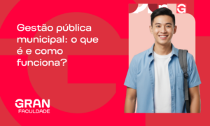 Gestão pública municipal: o que é e como funciona? Entenda!